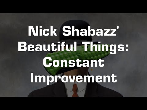 Nick&#039;s Beautiful Things #3: Constant Improvement