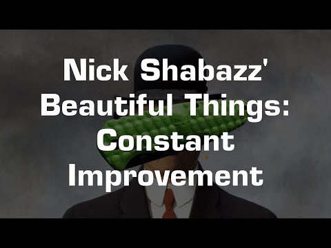 Nick&#039;s Beautiful Things #3: Constant Improvement